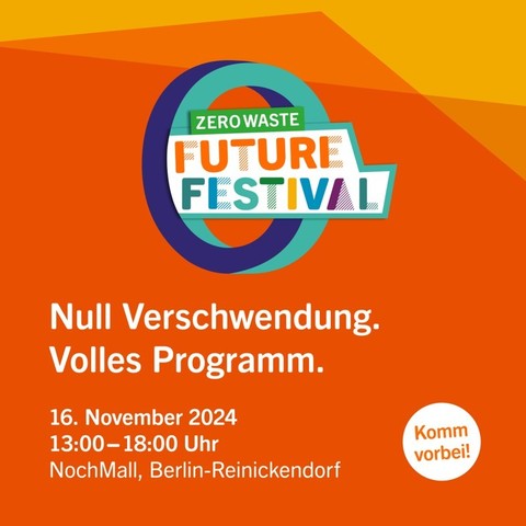Logo des Zero Waste Future Festival. Darunter steht: Null Verschwendung. Volles Programm. 16.11.24. 13-18 Uhr. NochMall, Berlin-Reinickendorf