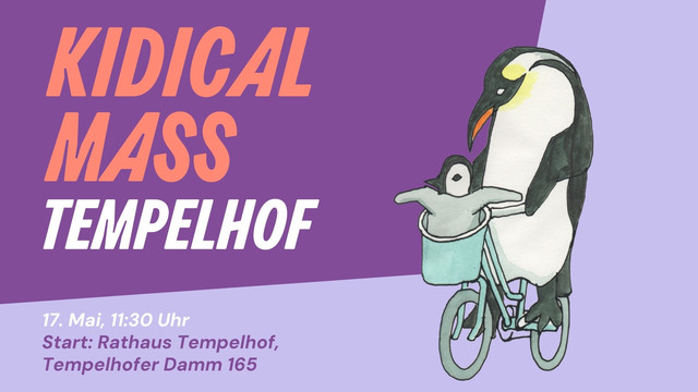 KidicalMass Tempelhof, 17. Mai, 11.30 Uhr. Start: Rathaus Tempelhof, Tempelhofer Damm 165.

Daneben fährt ein großer Pinguin Fahrrad. Er hat einen kleinen Pinguin im Fahrradkorb.