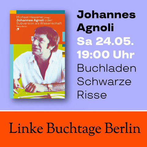 Visual mit den Daten der Veranstaltung und der Abbildung des Buches: 
»Johannes Agnoli oder: Subversion als Wissenschaft«
Sa 24.05., 19:00 Uhr im Buchladen Schwarze Risse
Linke Buchtage Berlin
