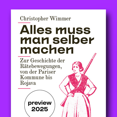 Cover des Buches: »Alles muss man selber machen. Zur Geschichte der Rätebewegungen, von der Pariser Kommune bis Rojava« von Christopher Wimmer
