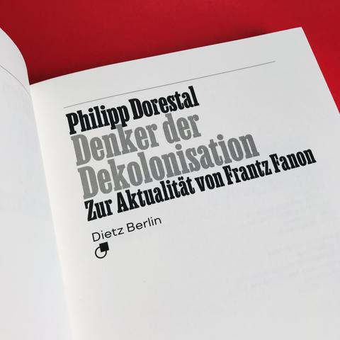 Aufgeschlagen: Philipp Dorestals neues Buch »Denker der Dekolonisation. Zur Aktualität von Frantz Fanon«